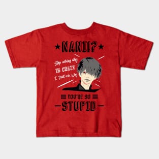 NANI Stop asking why i'm crazy i dont ask you why you're stupid Kids T-Shirt